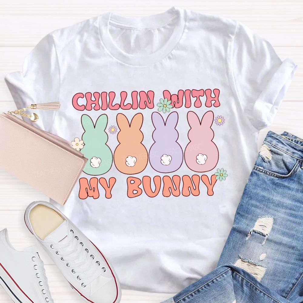 Chillin With My Bunny Easter Colored Bunnys Teacher T-shirt