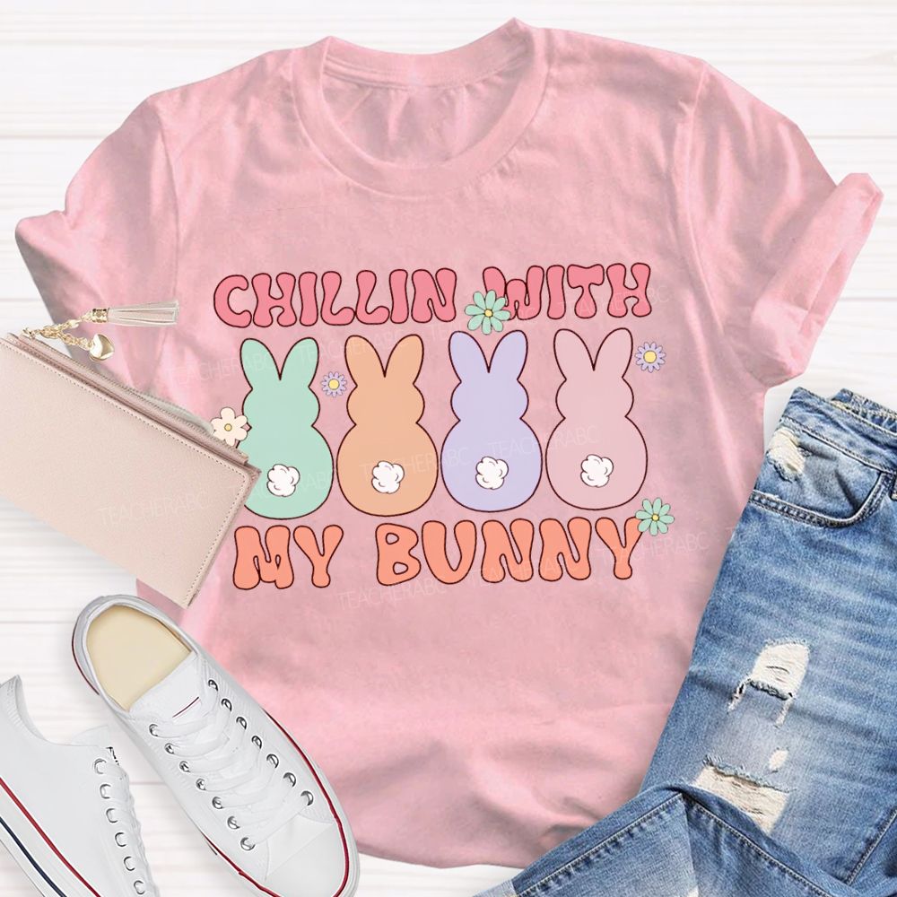 Chillin With My Bunny Easter Colored Bunnys Teacher T-shirt