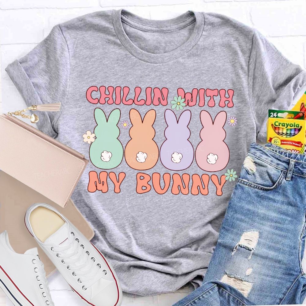 Chillin With My Bunny Easter Colored Bunnys Teacher T-shirt