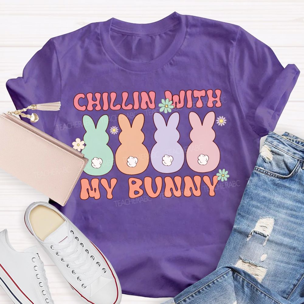 Chillin With My Bunny Easter Colored Bunnys Teacher T-shirt
