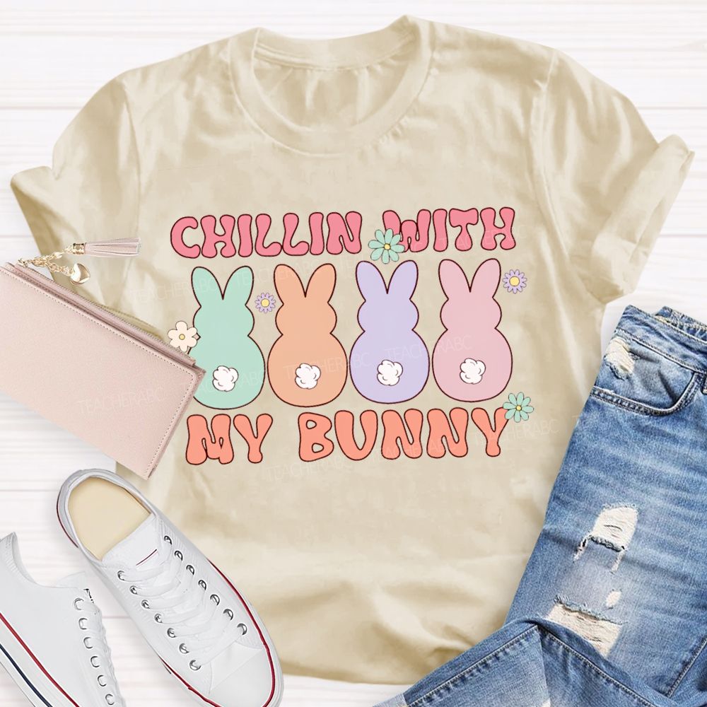 Chillin With My Bunny Easter Colored Bunnys Teacher T-shirt