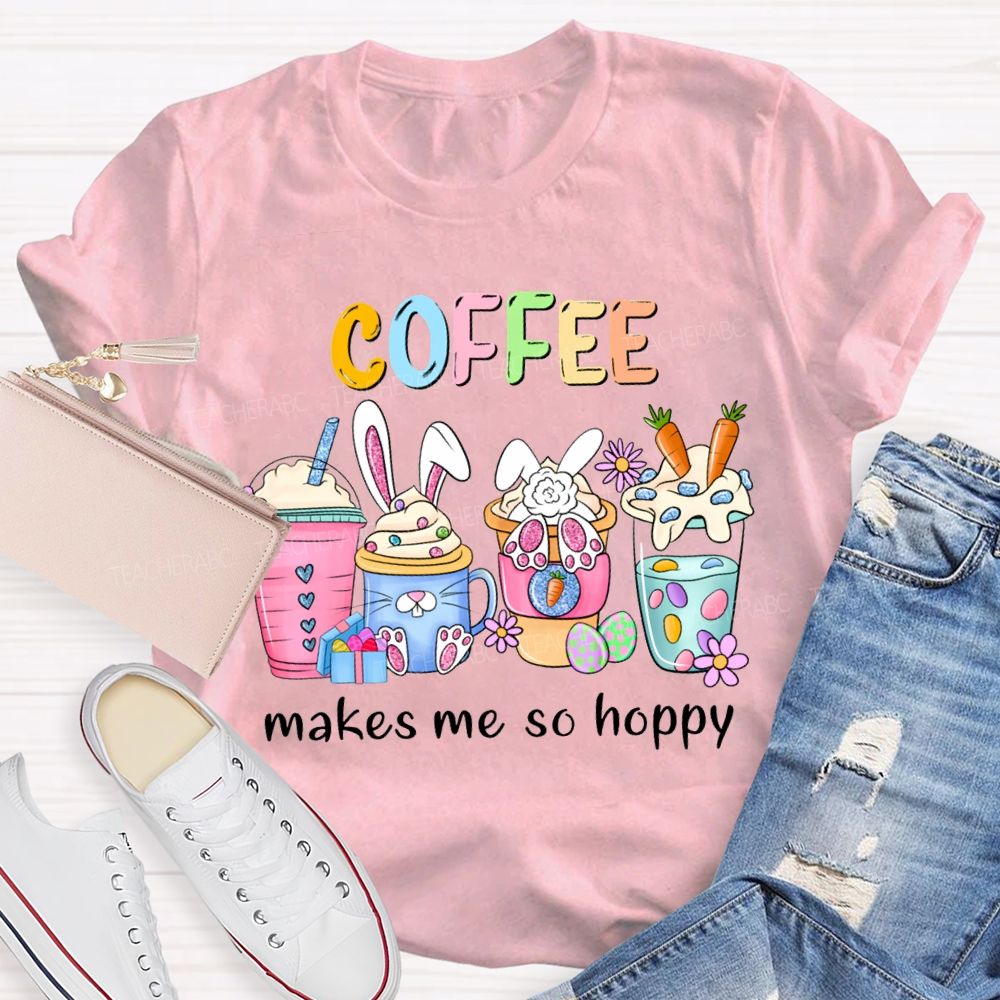 Coffee Makes Me So Happy Bunny Ear Coffee Teacher T-shirt