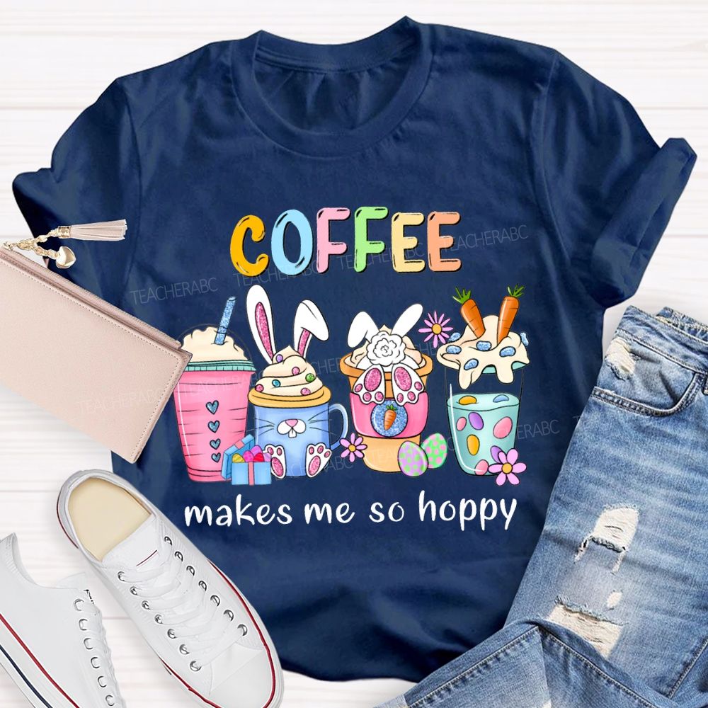 Coffee Makes Me So Happy Bunny Ear Coffee Teacher T-shirt