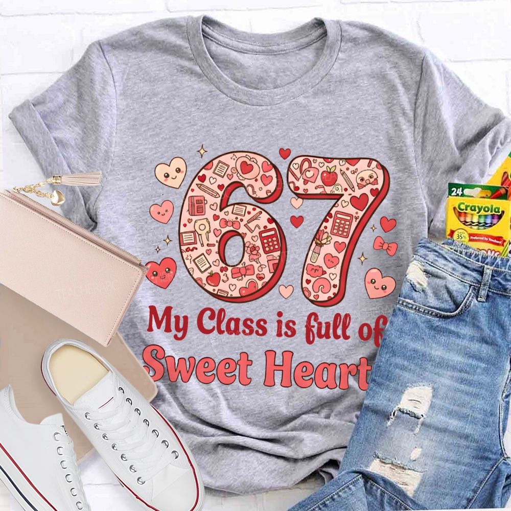Number 6 7 My Class Is Full Of Sweet Hearts Teacher T-shirt
