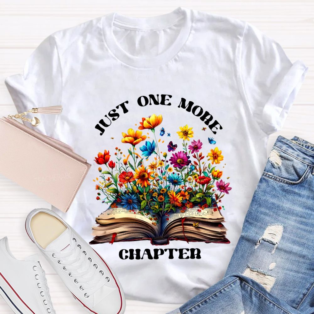 Just One More Chapter Flowers Blooming In Books Teacher T-shirt