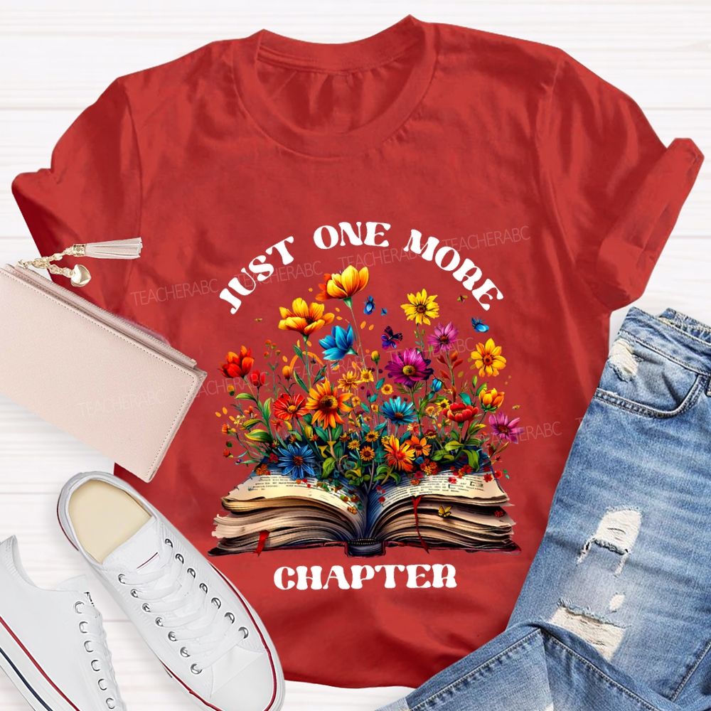 Just One More Chapter Flowers Blooming In Books Teacher T-shirt