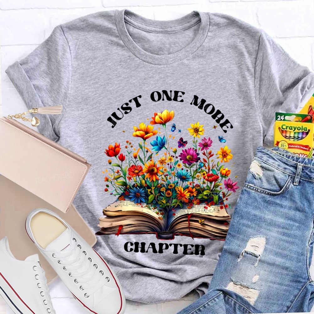 Just One More Chapter Flowers Blooming In Books Teacher T-shirt