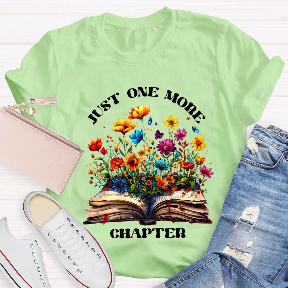 Just One More Chapter Flowers Blooming In Books Teacher T-shirt
