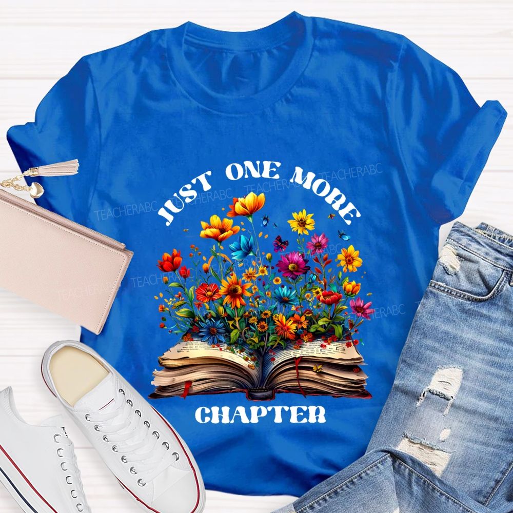 Just One More Chapter Flowers Blooming In Books Teacher T-shirt