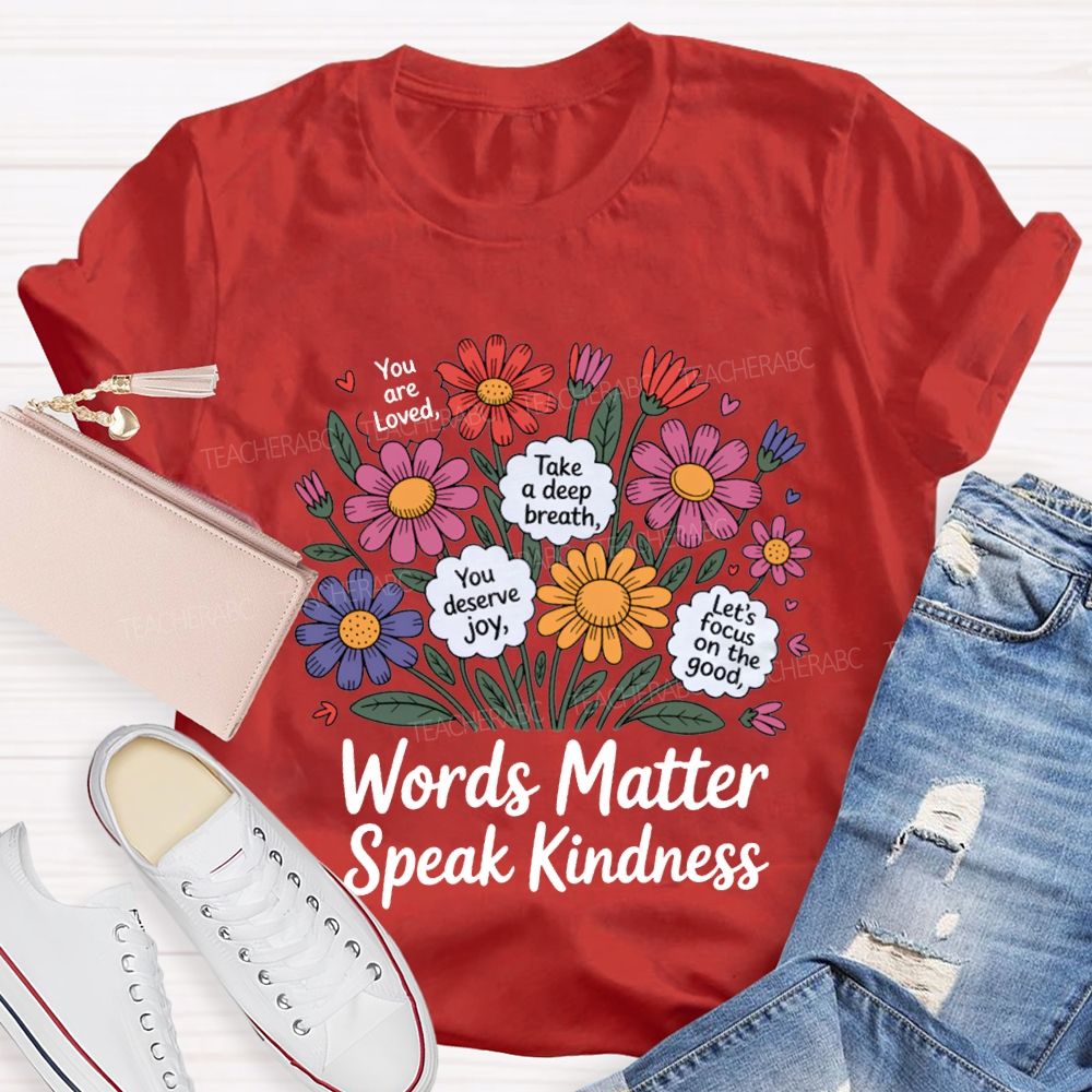 Words Matter Speak Kindness You Are Loved Take A Deep Breath Teacher T-shirt