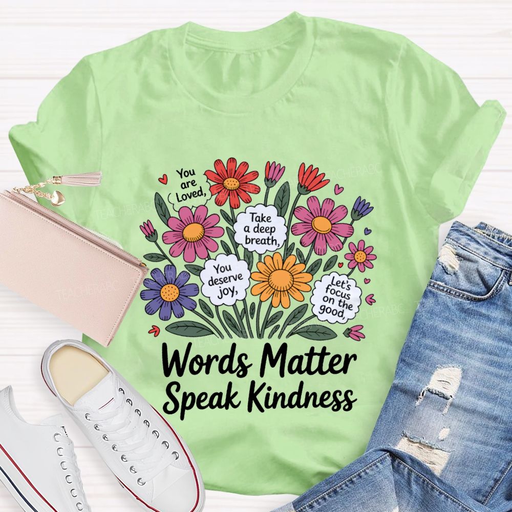 Words Matter Speak Kindness You Are Loved Take A Deep Breath Teacher T-shirt