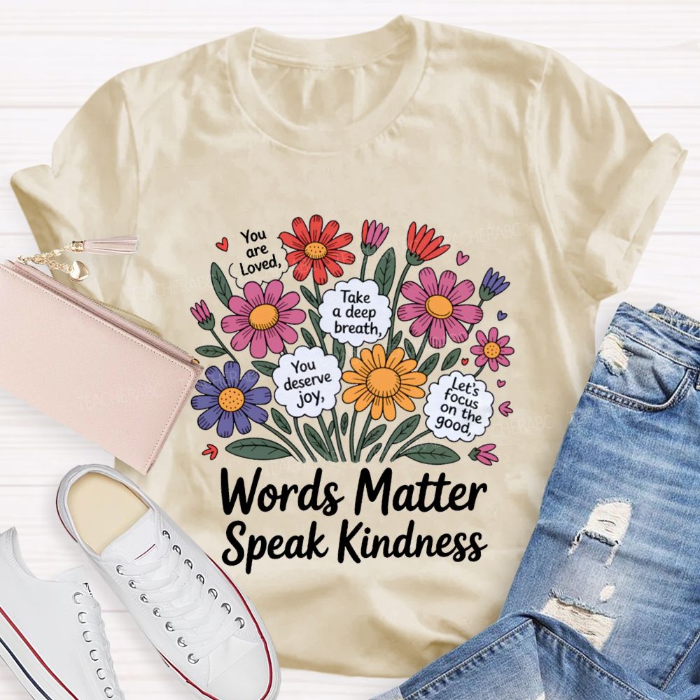 Words Matter Speak Kindness You Are Loved Take A Deep Breath Teacher T-shirt