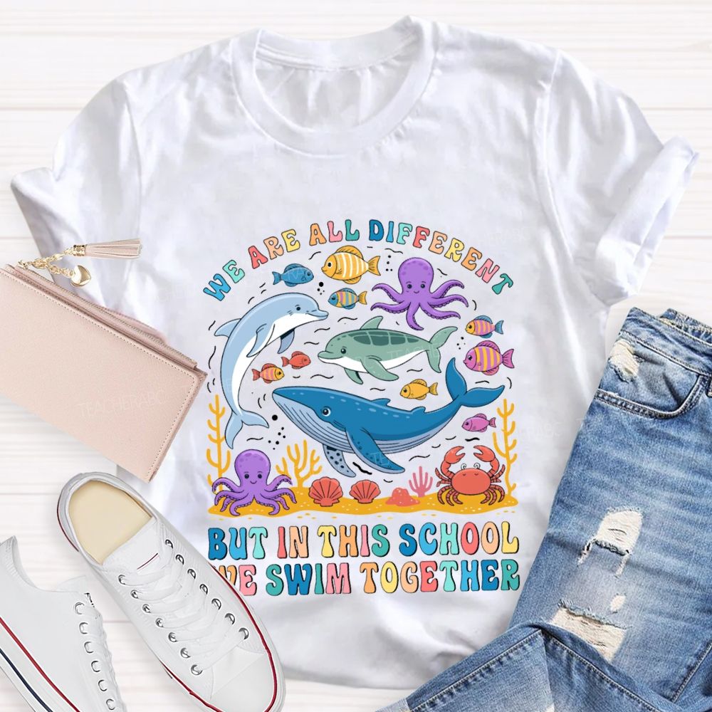 We Are All Different But In This School Swim Together Teacher T-shirt