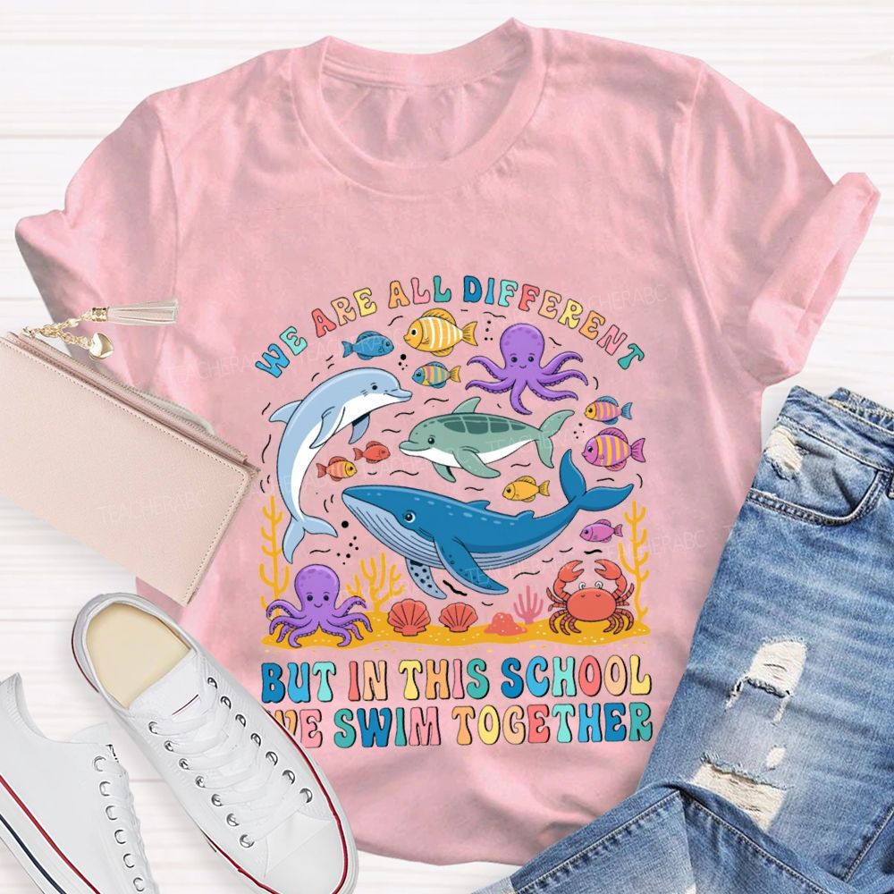 We Are All Different But In This School Swim Together Teacher T-shirt