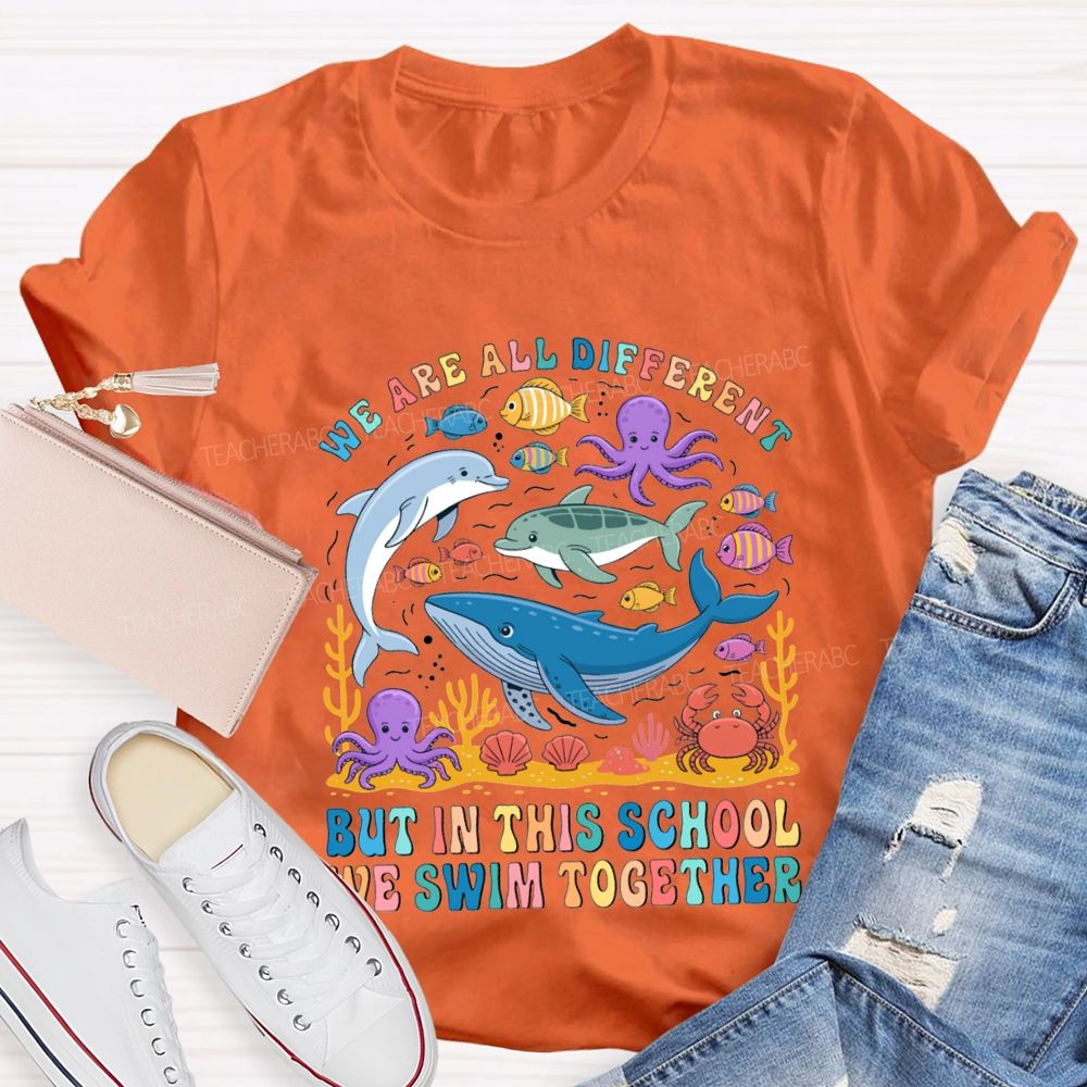 We Are All Different But In This School Swim Together Teacher T-shirt