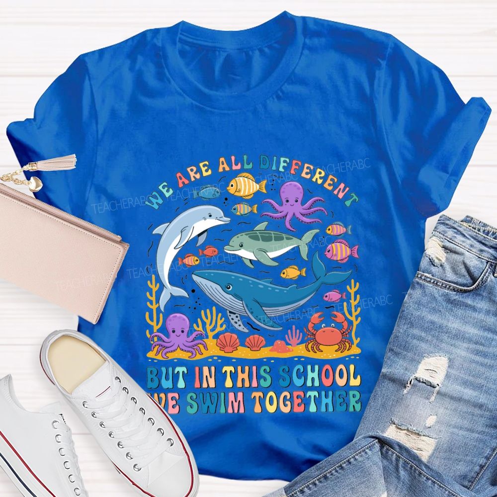 We Are All Different But In This School Swim Together Teacher T-shirt