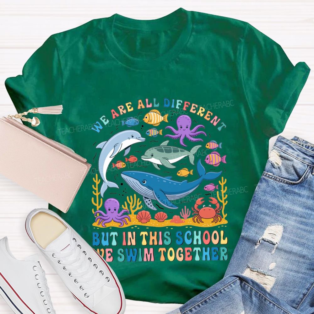 We Are All Different But In This School Swim Together Teacher T-shirt