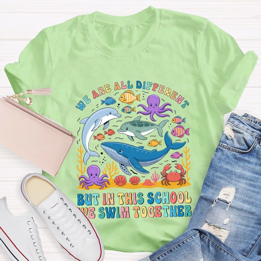 We Are All Different But In This School Swim Together Teacher T-shirt