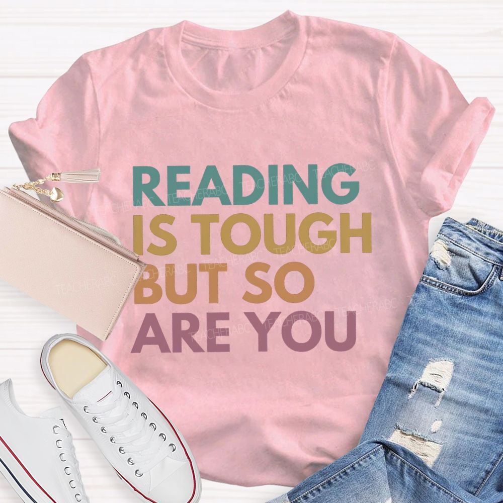 Reading Is Tough But So Are You Teacher T-Shirt