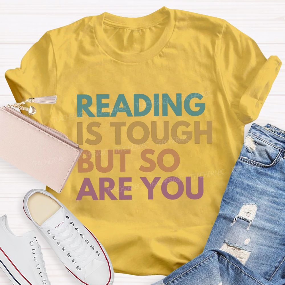 Reading Is Tough But So Are You Teacher T-Shirt