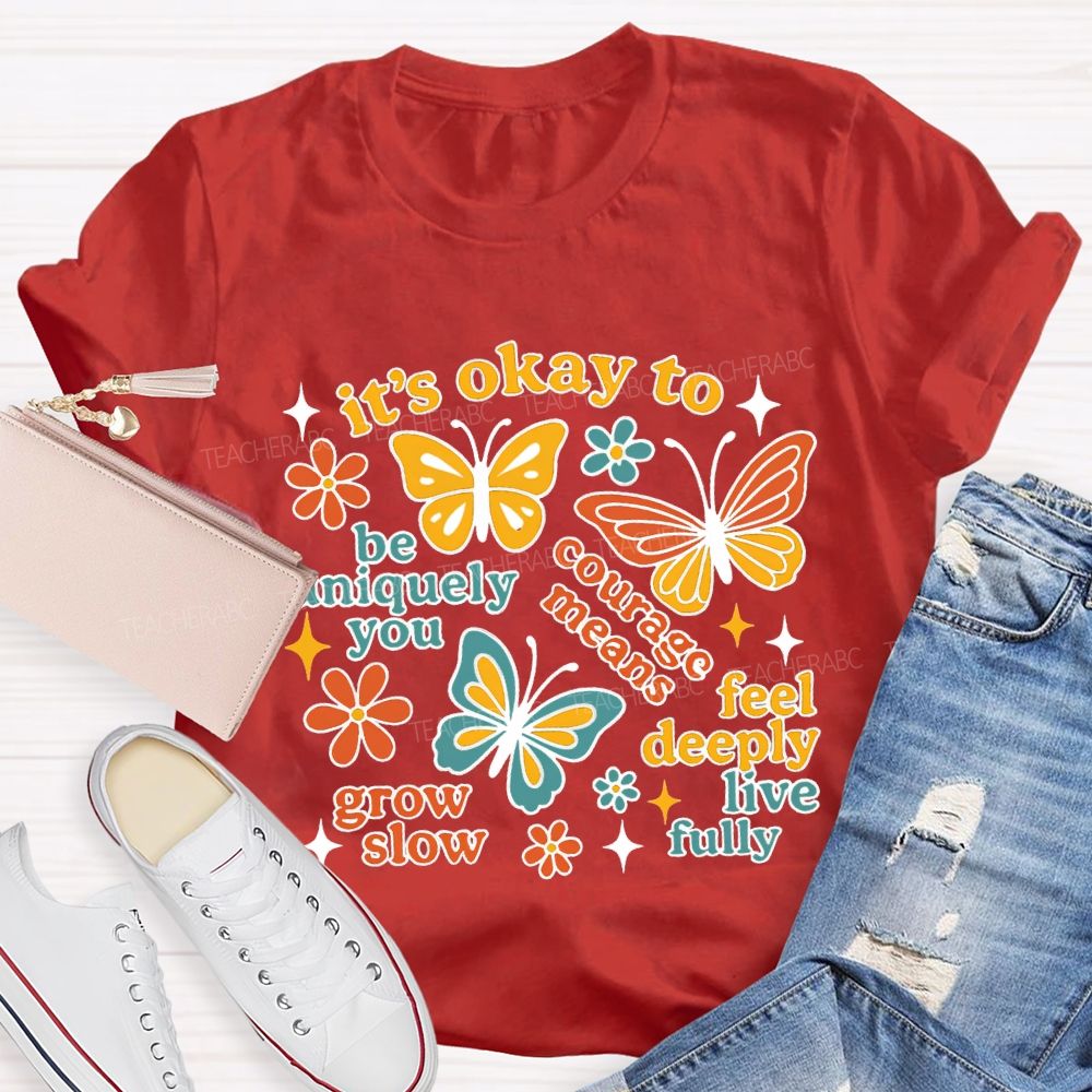It'S Okay To Be Uniquely You Courage Means Grow Slow Teacher T-shirt