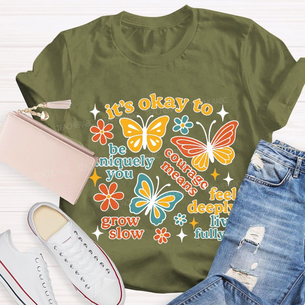 It'S Okay To Be Uniquely You Courage Means Grow Slow Teacher T-shirt