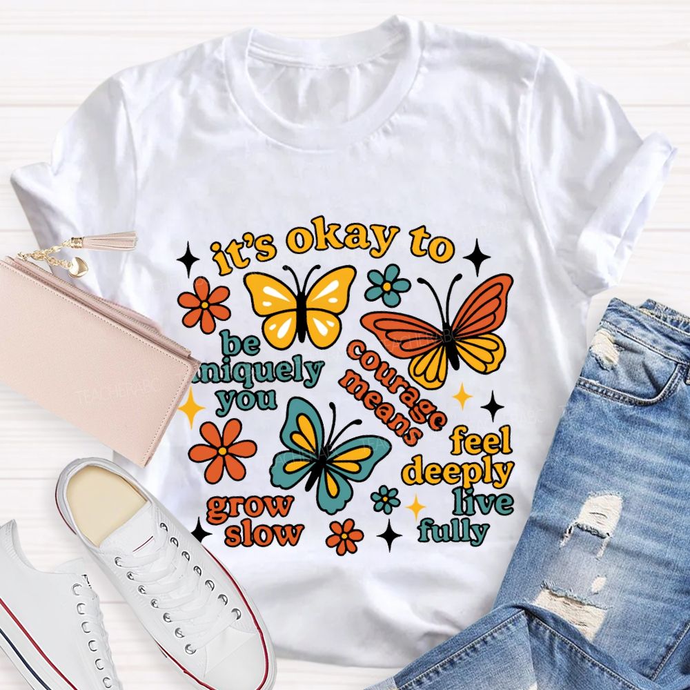 It'S Okay To Be Uniquely You Courage Means Grow Slow Teacher T-shirt
