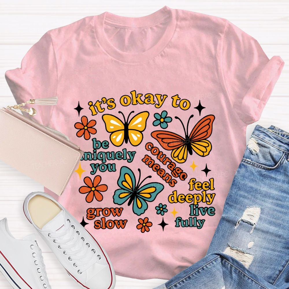 It'S Okay To Be Uniquely You Courage Means Grow Slow Teacher T-shirt
