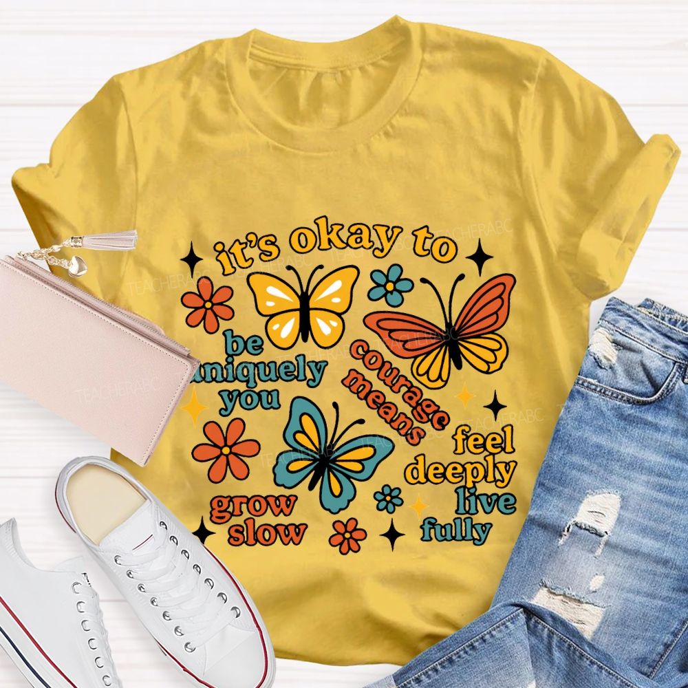 It'S Okay To Be Uniquely You Courage Means Grow Slow Teacher T-shirt