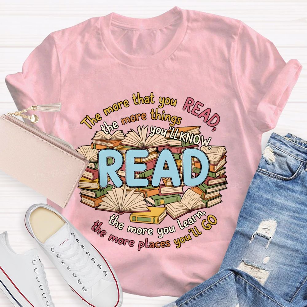 The More That You Read The More Things You'Ll Know Teacher T-shirt