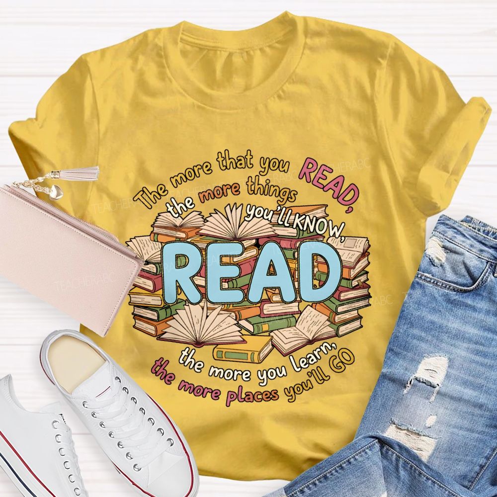 The More That You Read The More Things You'Ll Know Teacher T-shirt