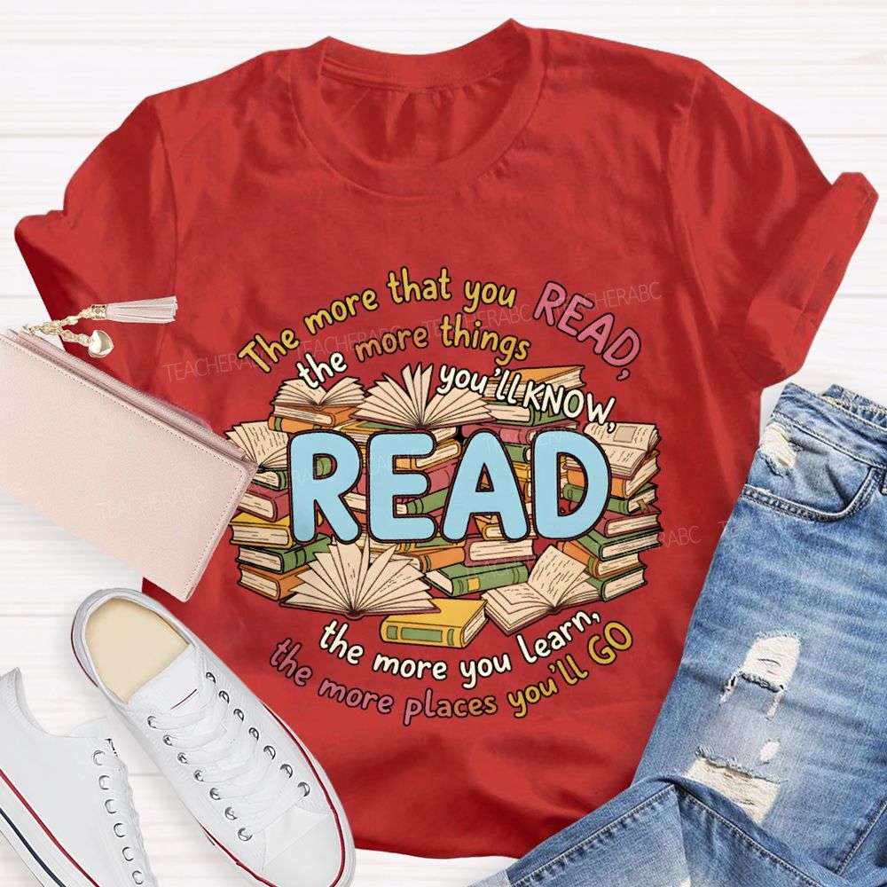 The More That You Read The More Things You'Ll Know Teacher T-shirt
