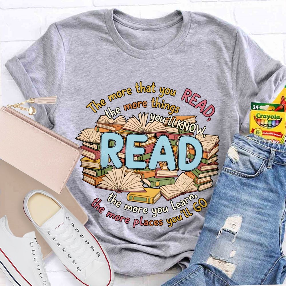 The More That You Read The More Things You'Ll Know Teacher T-shirt