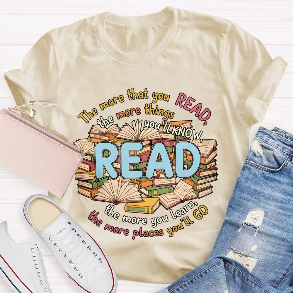 The More That You Read The More Things You'Ll Know Teacher T-shirt