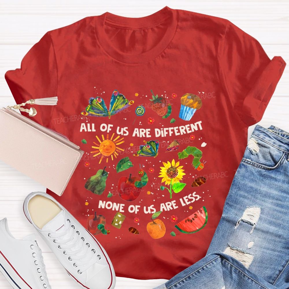 All Of Are Different None Of Us Are Less Teacher T-shirt