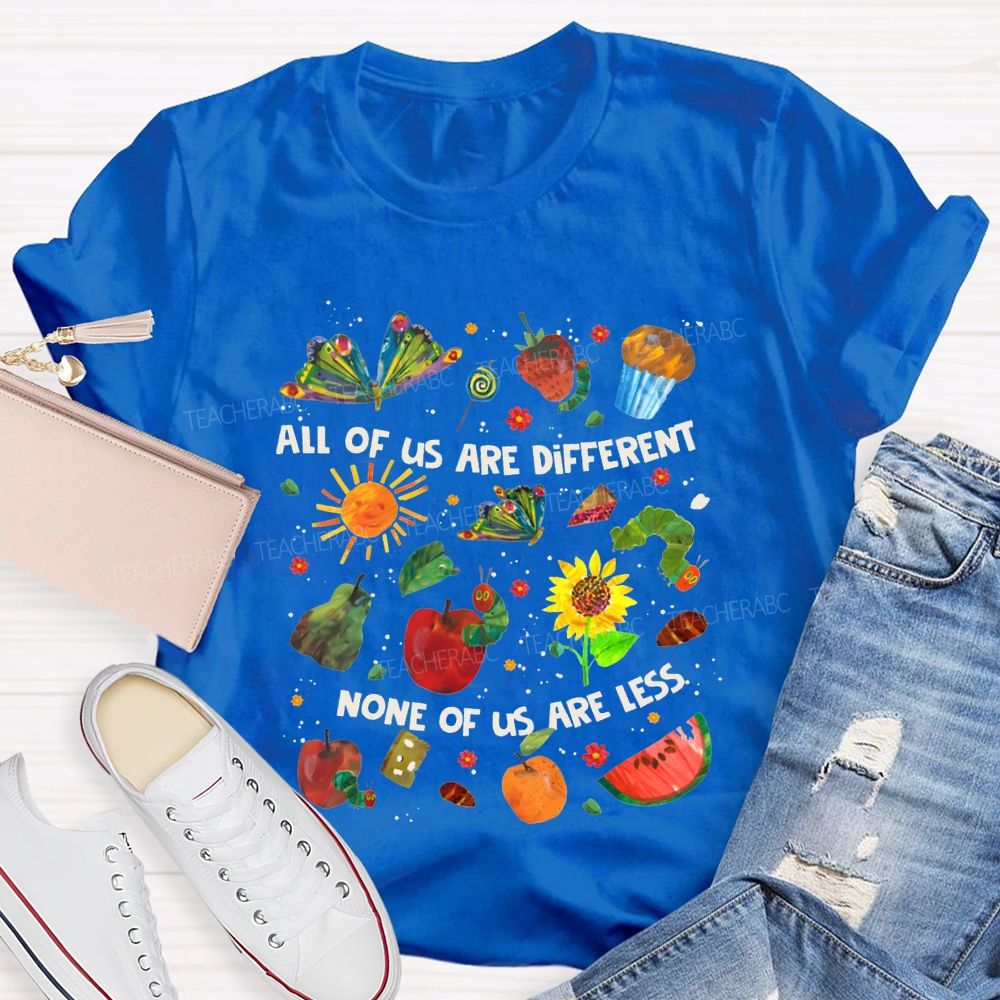 All Of Are Different None Of Us Are Less Teacher T-shirt