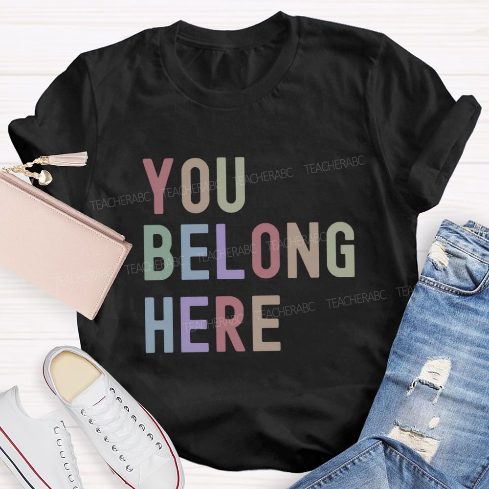 You Belong Here Special Teacher T-Shirt