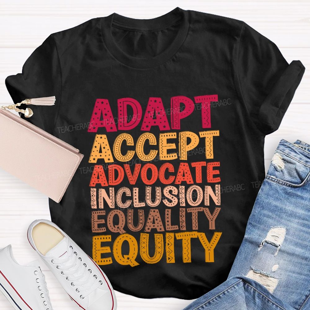 Adapt Accept Advocate Inclusion Equality Equity Teacher T-shirt