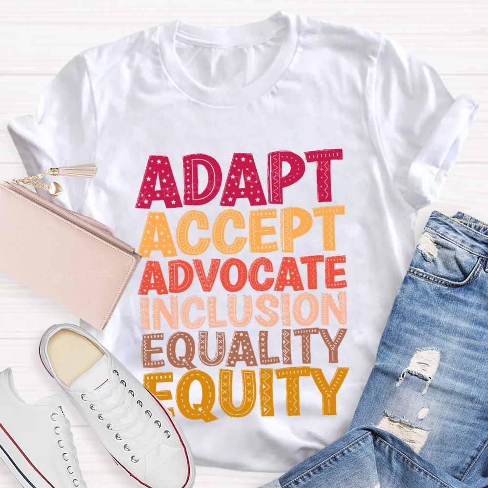Adapt Accept Advocate Inclusion Equality Equity Teacher T-shirt