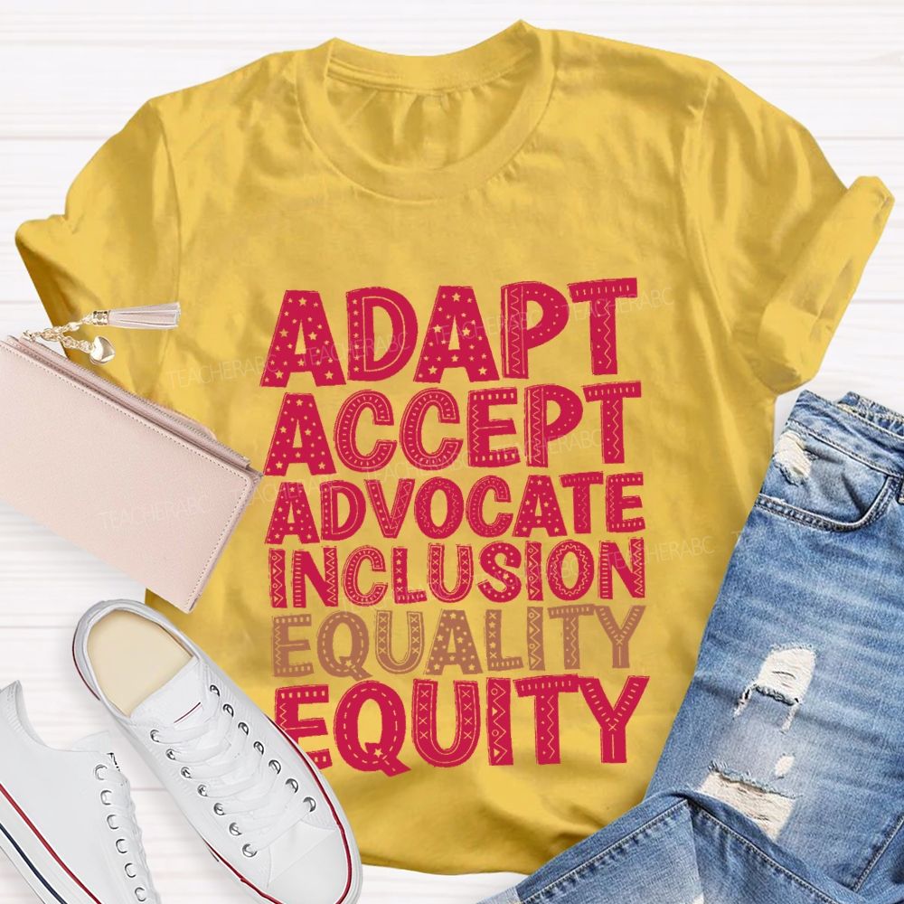 Adapt Accept Advocate Inclusion Equality Equity Teacher T-shirt