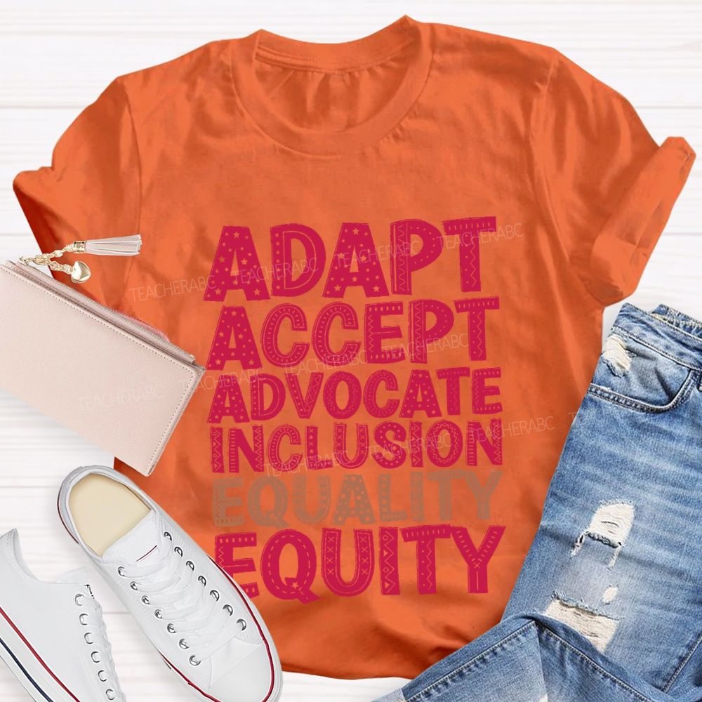 Adapt Accept Advocate Inclusion Equality Equity Teacher T-shirt