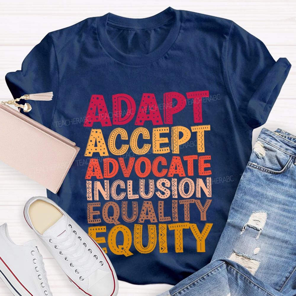 Adapt Accept Advocate Inclusion Equality Equity Teacher T-shirt