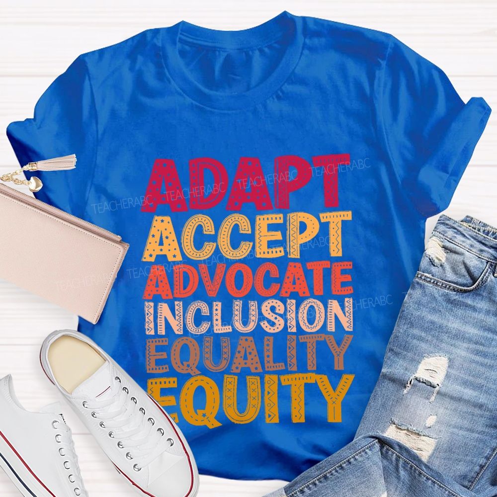 Adapt Accept Advocate Inclusion Equality Equity Teacher T-shirt