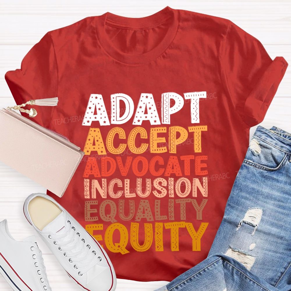 Adapt Accept Advocate Inclusion Equality Equity Teacher T-shirt