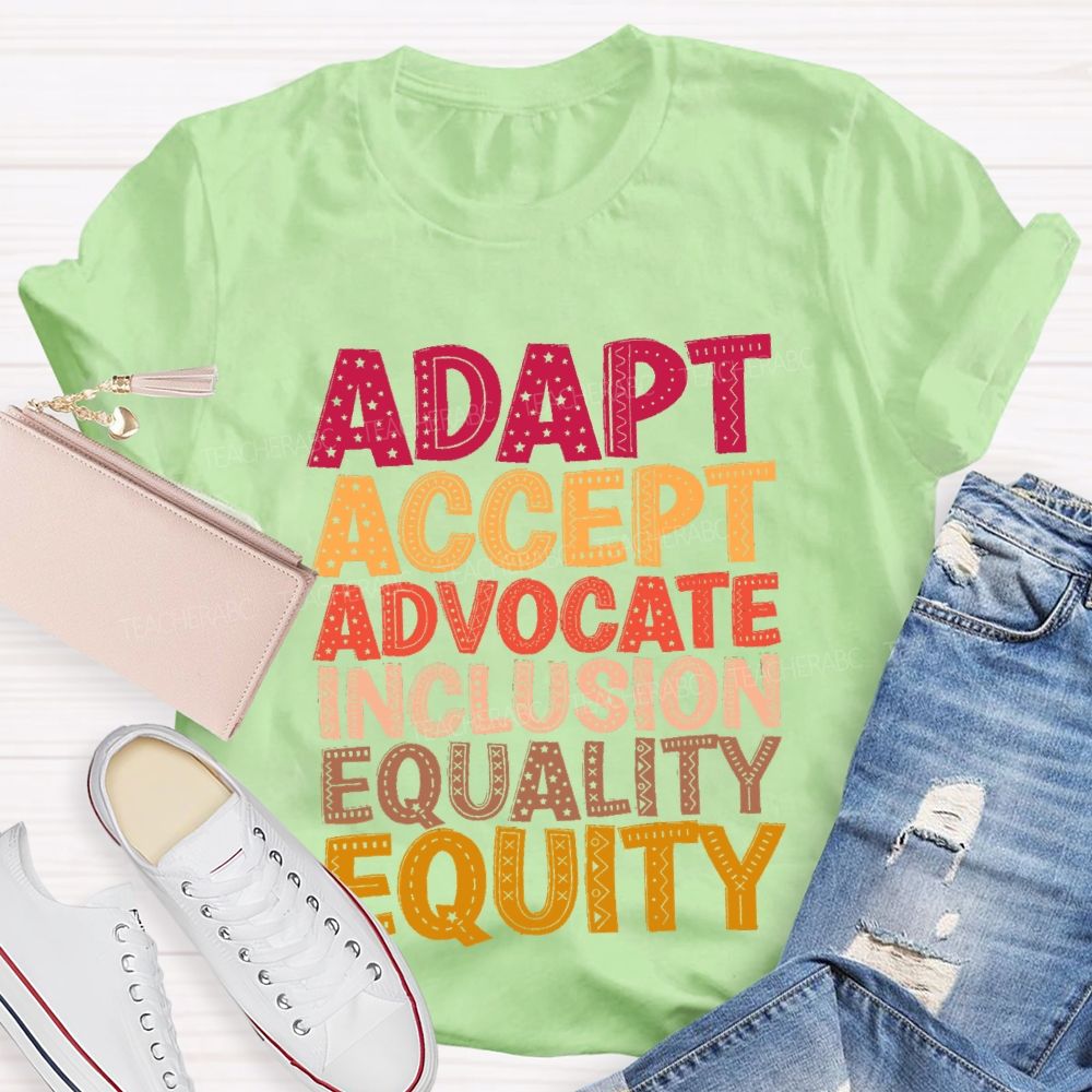 Adapt Accept Advocate Inclusion Equality Equity Teacher T-shirt