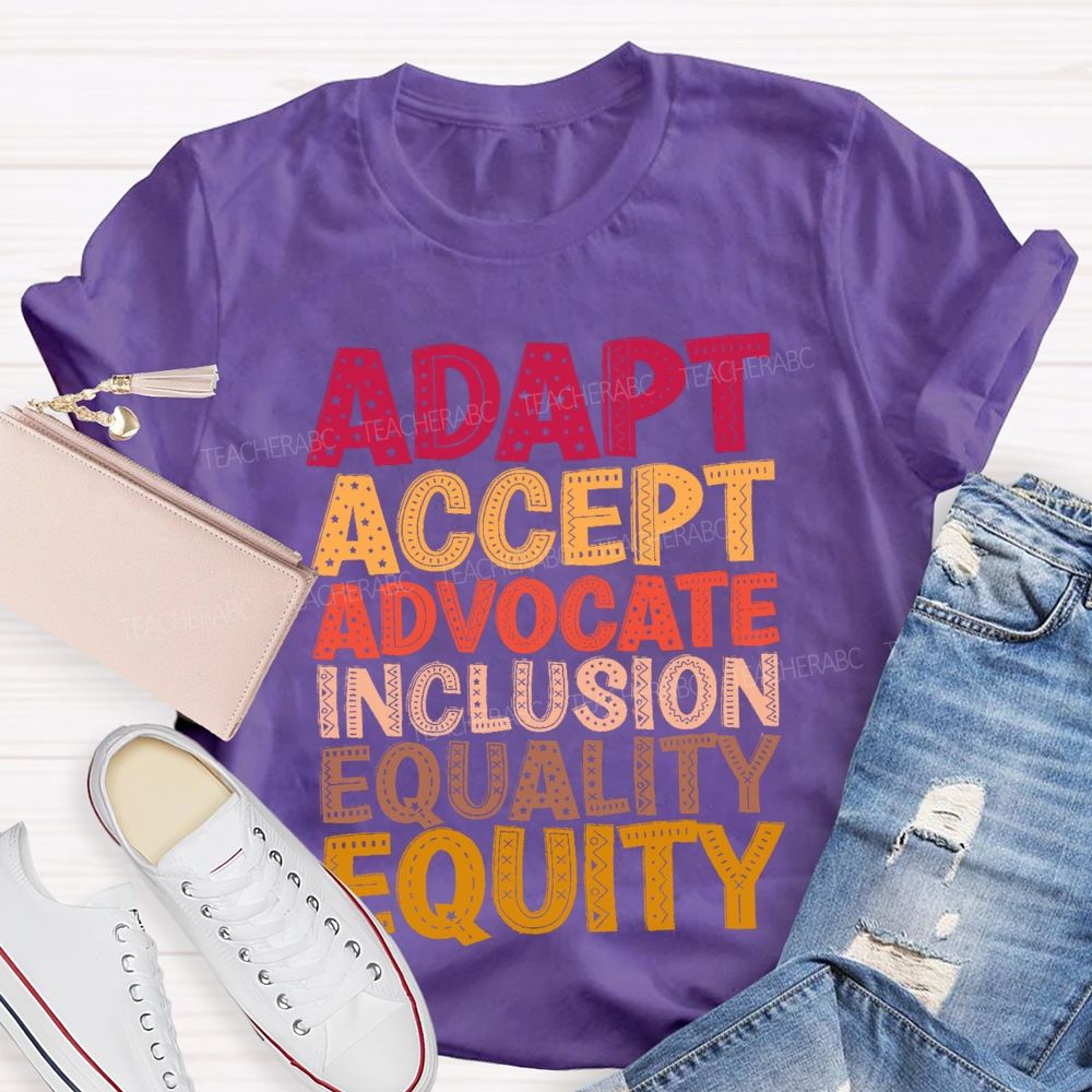 Adapt Accept Advocate Inclusion Equality Equity Teacher T-shirt