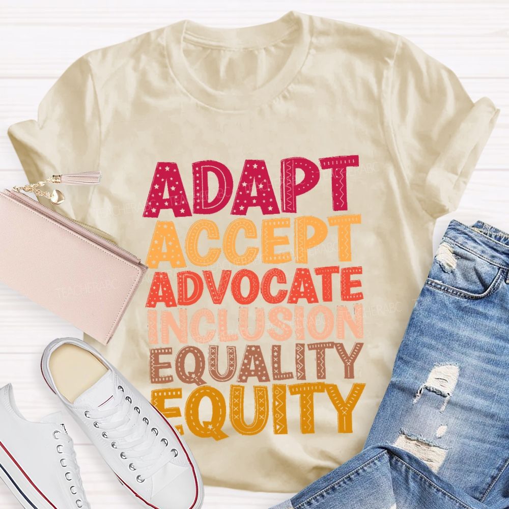 Adapt Accept Advocate Inclusion Equality Equity Teacher T-shirt