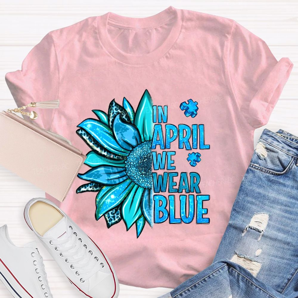 In April We Wear Blue Sunflower Teacher T-shirt