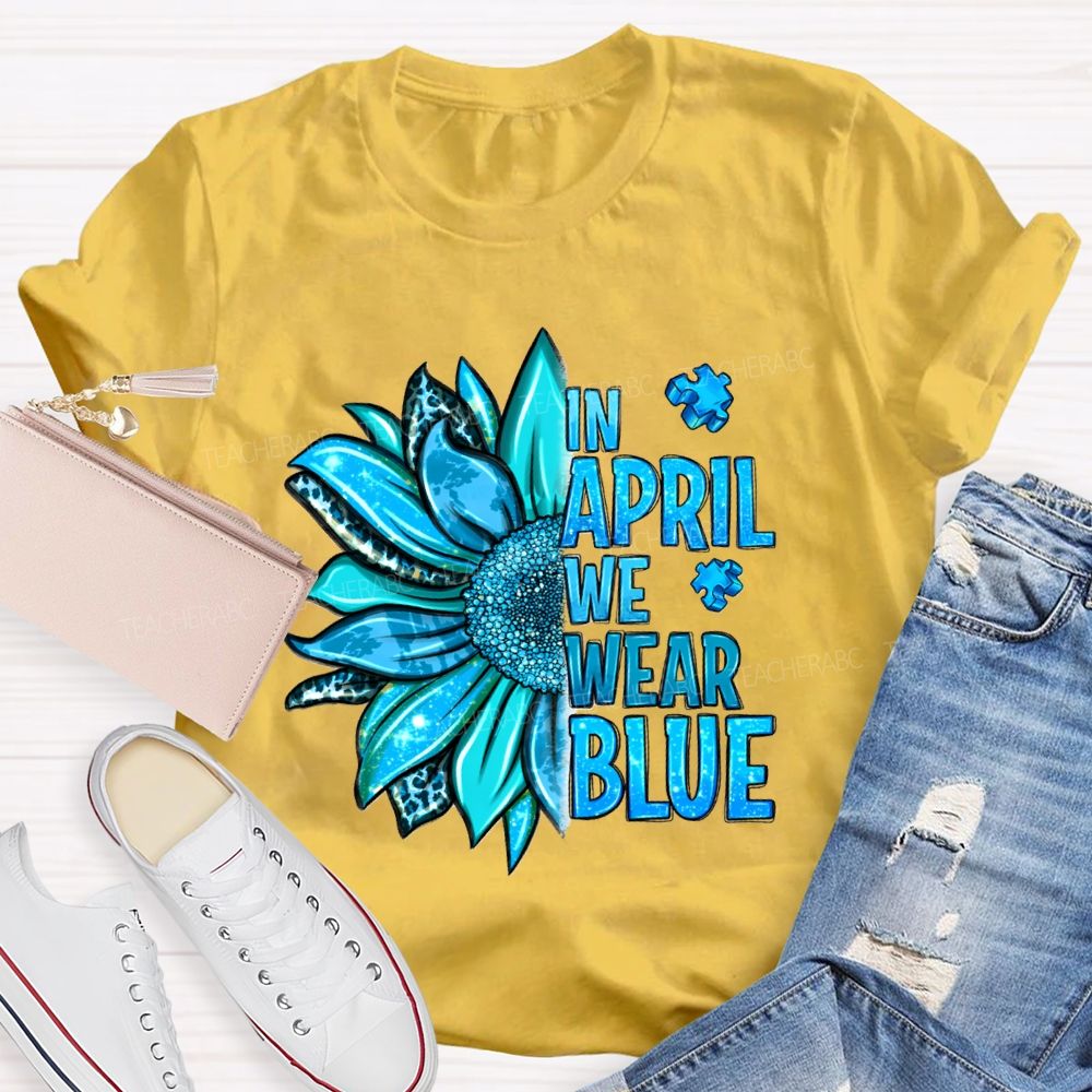 In April We Wear Blue Sunflower Teacher T-shirt