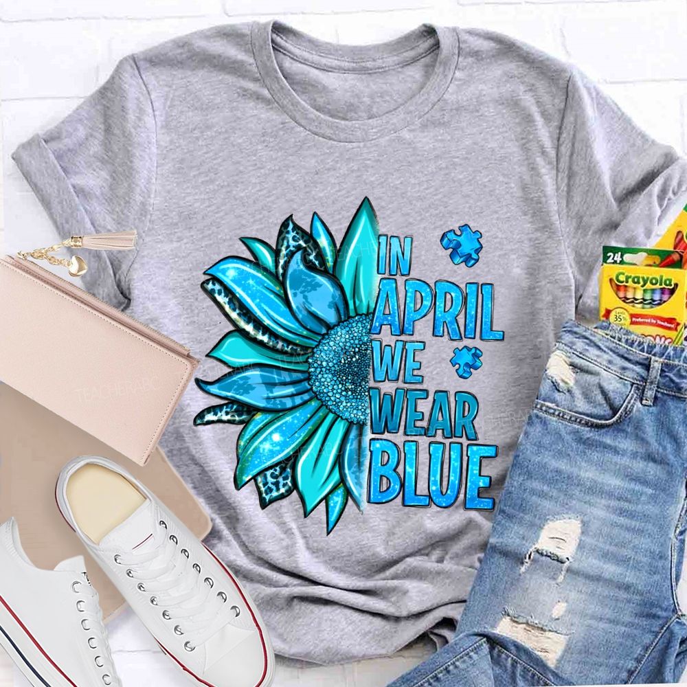 In April We Wear Blue Sunflower Teacher T-shirt